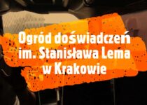 Więcej o: Wizyta w Ogrodzie Doświadczeń im. Stanisława Lema w Krakowie (VIDEO)